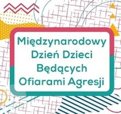 „Międzynarodowy Dzień Dzieci Będących Ofiarami Agresji” – Stop Przemocy wobec dzieci